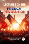 Lectures on the French Revolution (Edition2024)