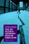 Reimagining Israel and Palestine in Contemporary British and German Culture