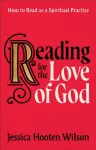 Reading for the Love of God &ndash; How to Read as a Spiritual Practice
