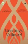 Greetings, Valluvar!