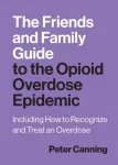 Friends and Family Guide to the Opioid Overdose Epidemic