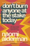 Don&rsquo;t Burn Anyone at the Stake Today