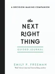 The Next Right Thing Guided Journal &ndash; A Decision&ndash;Making Companion