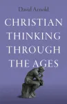 Christian Thinking through the Ages