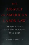 Assault on American Labor Law