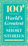 100 World&rsquo;s Greatest Short Stories: Collectable Edition (Foil)