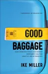 Good Baggage &ndash; How Your Difficult Childhood Prepared You for Healthy Relationships