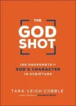 God Shot &ndash; 100 Snapshots of God`s Character in Scripture