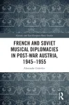 French and Soviet Musical Diplomacies in Post-War Austria, 1945-1955