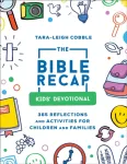 The Bible Recap Kids` Devotional &ndash; 365 Reflections and Activities for Children and Families