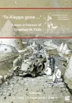 &lsquo;To Aleppo gone &hellip;&rsquo;: Essays in honour of Jonathan N. Tubb
