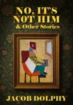 No, It&rsquo;s Not Him & Other Stories
