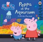 Peppa Pig: Peppa at the Aquarium, A Lift-the-Flap Book