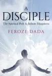 Disciple, The Spiritual Path to Infinite Happiness