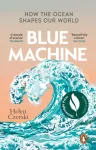 Blue Machine, How the Ocean Shapes Our World