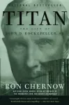 Titan, The Life of John D. Rockefeller, Sr.
