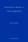 Scenes from a Childhood &mdash; WINNER OF THE 2023 NOBEL PRIZE IN LITERATURE