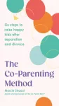 Co-Parenting Method, Six steps to raise happy kids after separation and divorce