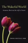 Wakeful World, The &ndash; Animism, Mind and the Self in Nature