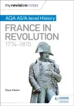 My Revision Notes: AQA AS/A-level History: France in Revolution, 1774&ndash;1815