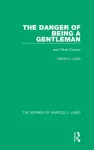 Danger of Being a Gentleman (Works of Harold J. Laski)
