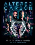 Altered Carbon: The Art and Making of the Series