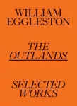 William Eggleston: The Outlands, Selected Works