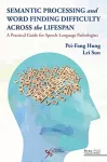 Semantic Processing and Word Finding Difficulty Across the Lifespan