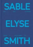 Sable Elyse Smith: And Blue in a Decade Where It Finally Means Sky