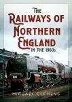 Railways of Northern England in the 1960s