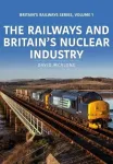 Railways and Britain&rsquo;s Nuclear Industry