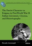 Fascist Character as Enigma in Post-World War II Italian Literature, Cinema, and Historiography