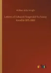 Letters of Edward Fitzgerald To Fanny Kemble 1871-1883