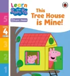 Learn with Peppa Phonics Level 4 Book 13 &ndash; This Tree House is Mine! (Phonics Reader)