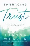 Embracing Trust &ndash; The Art of Letting Go and Holding On to a Forever&ndash;Faithful God