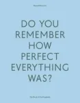 Do Your Remember How Perfect Everything Was?