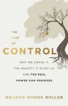 The Cost of Control &ndash; Why We Crave It, the Anxiety It Gives Us, and the Real Power God Promises