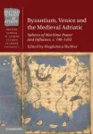 Byzantium, Venice and the Medieval Adriatic