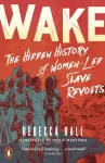 Wake, The Hidden History of Women-Led Slave Revolts