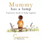 Mummy Has A Lump, A picture book to help explain