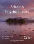 Britain's Pilgrim Places, The first complete guide to every spiritual treasure