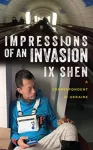 Impressions of an Invasion, A Correspondent in Ukraine