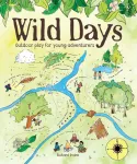 Wild Days, Outdoor Play for Young Adventurers