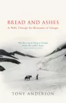 Bread And Ashes, A Walk Through the Mountains of Georgia