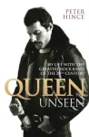 Queen Unseen - My Life with the Greatest Rock Band of the 20th Century