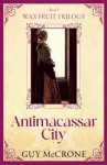 The Wax Fruit Trilogy: Antimacassar City