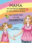 Mama&mdash;My Favorite Person in the Whole World&mdash;Has Something Called Dementia