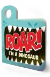 Roar! I&rsquo;m a Dinosaur