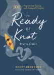 Ready or Knot Prayer Guide &ndash; 100 Prayers for Dating and Engaged Couples