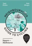 Neighbourhood Guide to Cycling Naarm &ndash; Melbourne